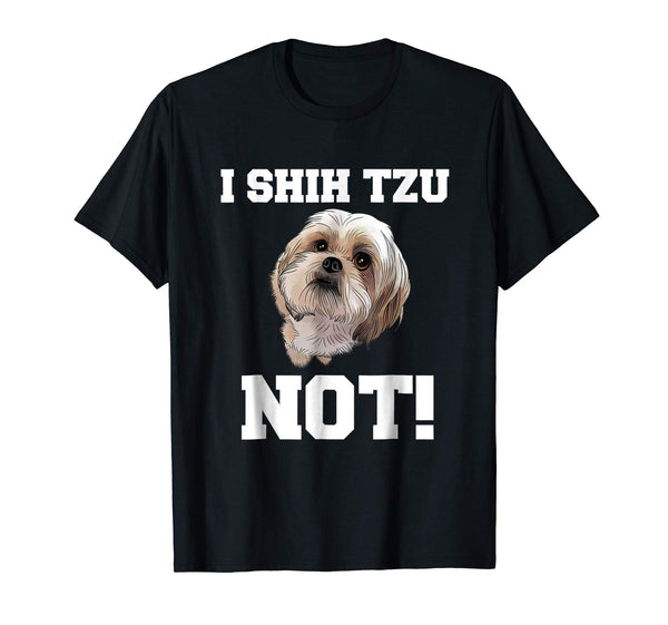 Funny Dog T shirt I SHIH TZU NOT Dog Puppy shirt