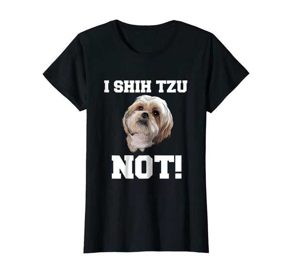 Funny Dog T shirt I SHIH TZU NOT Dog Puppy shirt