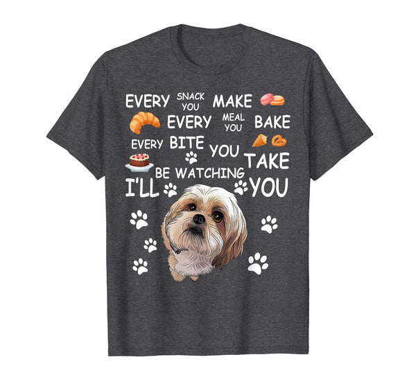 Every snack you make every meal you bake Shih Tzu Tshirt