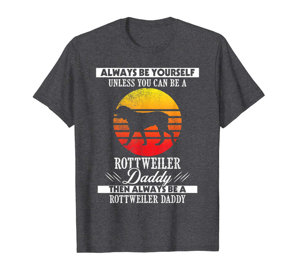 Always Be Rottweiler Daddy Vintage Father's Day Gift Tee