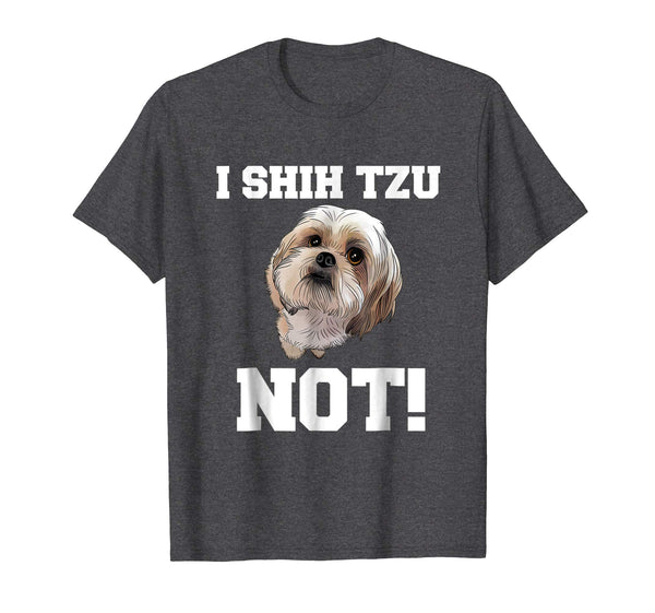 Funny Dog T shirt I SHIH TZU NOT Dog Puppy shirt