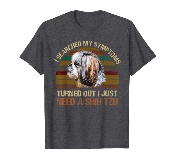 Retro I Searched My Symptons I Need A Shih Tzu Tshirt